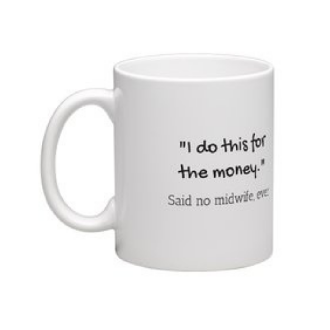 "I do this for the money." Said no midwife ever Mug