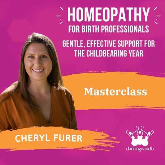 Dancing For Birth™ Masterclass: 'Homeopathy for Birth Professionals: Gentle, Effective Support for the Childbearing Year' - with Guest Expert, Cheryl Furer
