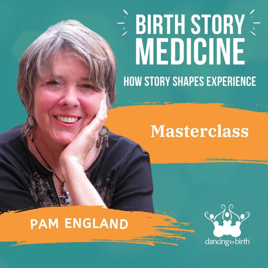 Dancing For Birth™ Masterclass: 'Birth Story Medicine: How Story Shapes Experience' - with Guest Expert, Pam England