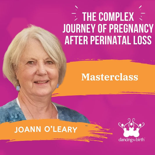 Dancing For Birth™ Masterclass: 'The Complex Journey of Pregnancy after Perinatal Loss' with Guest Expert, Joann O’Leary