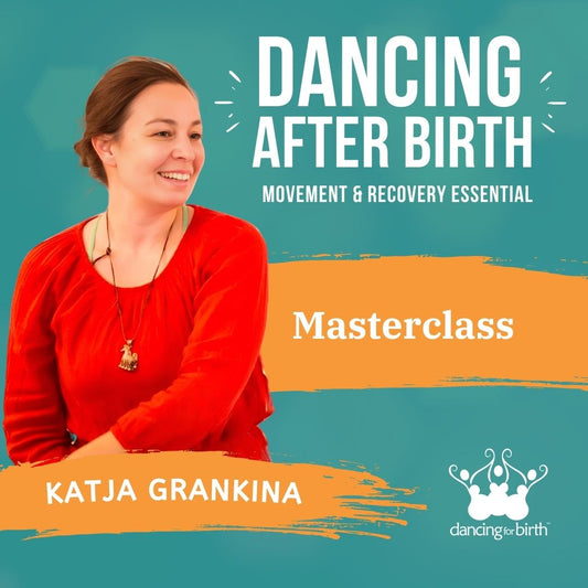 Dancing For Birth™ Masterclass: 'Dancing After Birth: Movement & Recovery Essentials' - with Guest Expert, Katja Grankina, DFBT