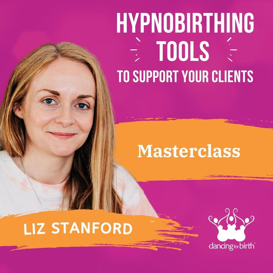 Dancing For Birth™ Masterclass: 'Integrating Hypnobirthing into Your Birth Business: Tools to Empower and Support Your Clients' - with Guest Expert, Liz Stanford