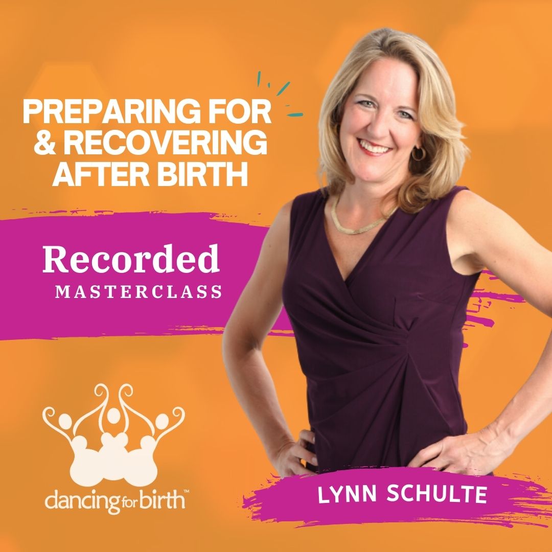 Dancing For Birth™ Masterclass: Preparing For and Recovering After Birth with Expert Lynn Schulte