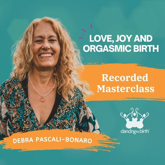 Dancing For Birth™ Masterclass: Love, Joy and Orgasmic Birth with expert Debra Pascali Bonaro