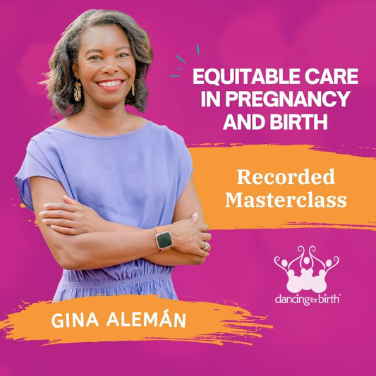 Dancing For Birth™ Masterclass: Equitable Care in Pregnancy and Birth with expert Gina Alemán