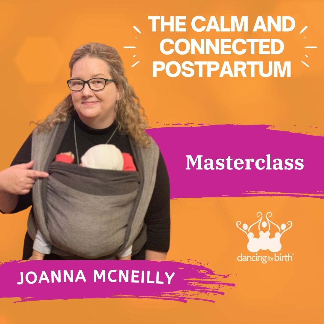 Dancing For Birth™ Masterclass: 'The Calm and Connected Postpartum' - Babywearing Masterclass - with Guest Expert, Joanna McNeilly