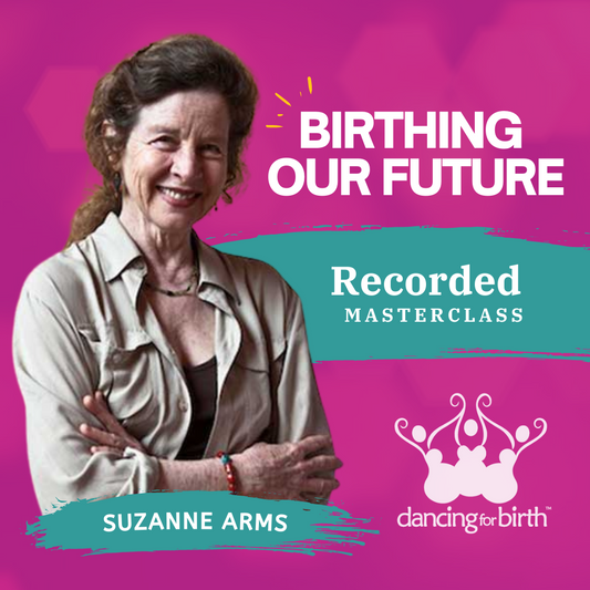 Dancing For Birth™ Masterclass: BIRTHING OUR FUTURE with expert Suzanne Arms